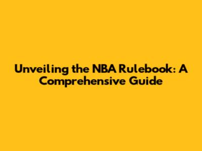 Unveiling the NBA Rulebook: A Comprehensive Guide