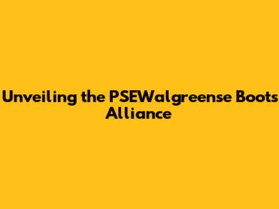 Unveiling the PSEWalgreense Boots Alliance
