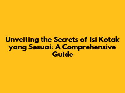 Unveiling the Secrets of 'Isi Kotak yang Sesuai': A Comprehensive Guide