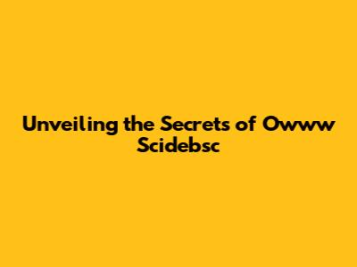 Unveiling the Secrets of Owww Scidebsc