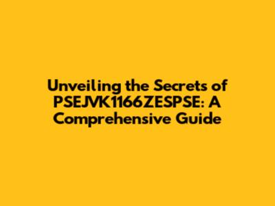 Unveiling the Secrets of PSEJVK1166ZESPSE: A Comprehensive Guide