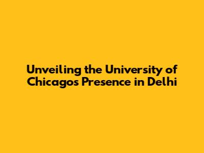 Unveiling the University of Chicago's Presence in Delhi