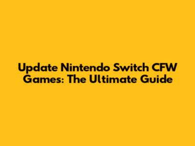 Update Nintendo Switch CFW Games: The Ultimate Guide