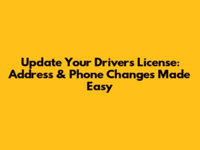 Update Your Driver's License: Address & Phone Changes Made Easy