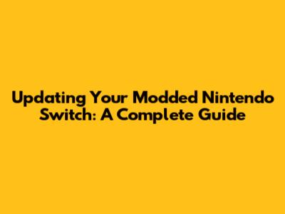 Updating Your Modded Nintendo Switch: A Complete Guide