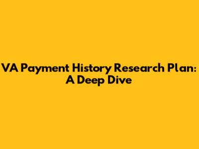 VA Payment History Research Plan: A Deep Dive