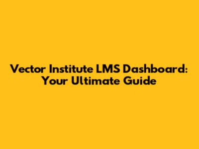 Vector Institute LMS Dashboard: Your Ultimate Guide