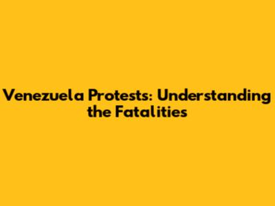 Venezuela Protests: Understanding the Fatalities