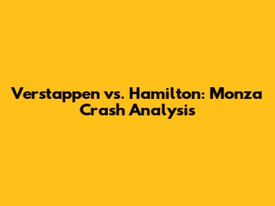Verstappen vs. Hamilton: Monza Crash Analysis