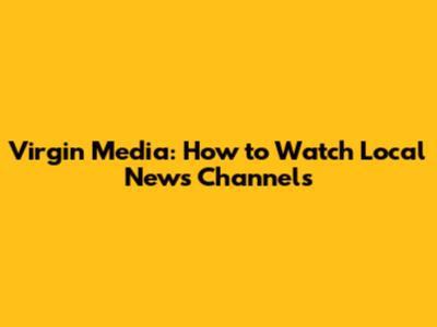 Virgin Media: How to Watch Local News Channels