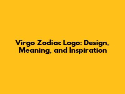 Virgo Zodiac Logo: Design, Meaning, and Inspiration