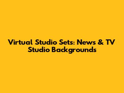 Virtual Studio Sets: News & TV Studio Backgrounds