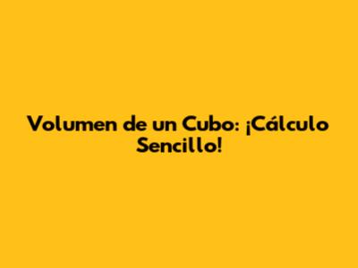 Volumen de un Cubo: ¡Cálculo Sencillo!
