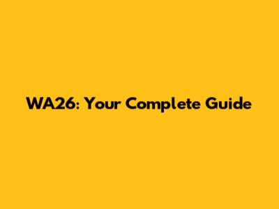 WA26: Your Complete Guide