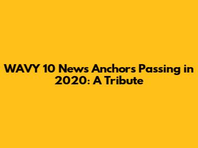 WAVY 10 News Anchor's Passing in 2020: A Tribute