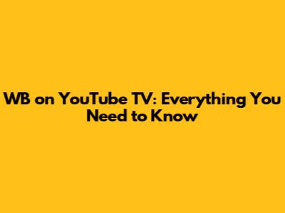WB on YouTube TV: Everything You Need to Know