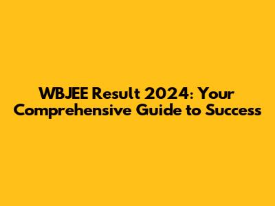 WBJEE Result 2024: Your Comprehensive Guide to Success