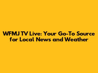 WFMJ TV Live: Your Go-To Source for Local News and Weather