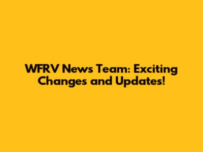 WFRV News Team: Exciting Changes and Updates!
