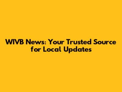 WIVB News: Your Trusted Source for Local Updates