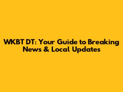 WKBT DT: Your Guide to Breaking News & Local Updates