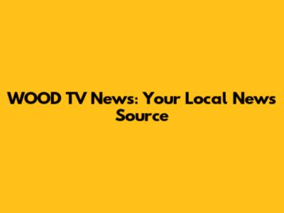 WOOD TV News: Your Local News Source