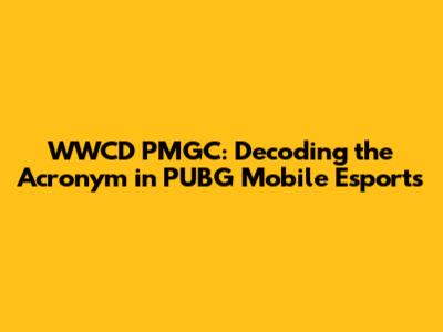 WWCD PMGC: Decoding the Acronym in PUBG Mobile Esports
