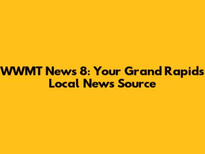 WWMT News 8: Your Grand Rapids Local News Source