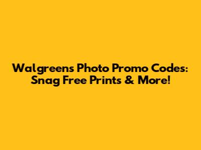 Walgreens Photo Promo Codes: Snag Free Prints & More!
