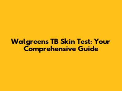 Walgreens TB Skin Test: Your Comprehensive Guide