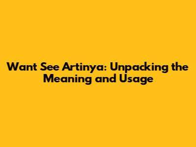 Want See Artinya: Unpacking the Meaning and Usage
