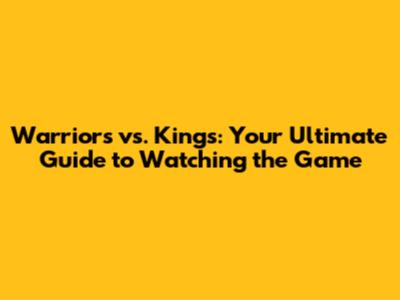 Warriors vs. Kings: Your Ultimate Guide to Watching the Game