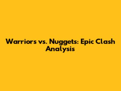 Warriors vs. Nuggets: Epic Clash Analysis