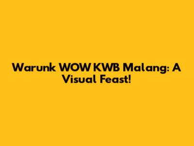 Warunk WOW KWB Malang: A Visual Feast!