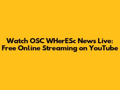 Watch OSC WHerESc News Live: Free Online Streaming on YouTube