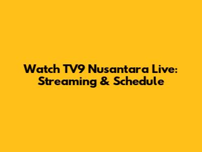 Watch TV9 Nusantara Live: Streaming & Schedule