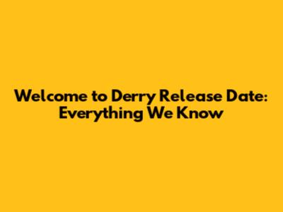 Welcome to Derry Release Date: Everything We Know