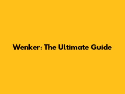 Wenker: The Ultimate Guide