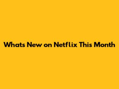 What's New on Netflix This Month