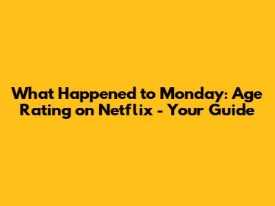What Happened to Monday: Age Rating on Netflix - Your Guide