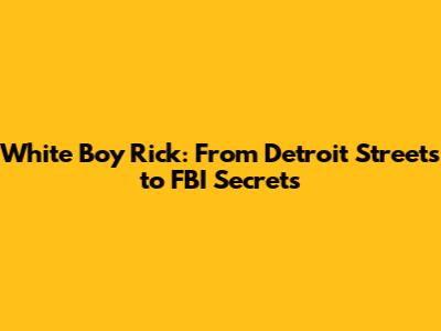 White Boy Rick: From Detroit Streets to FBI Secrets