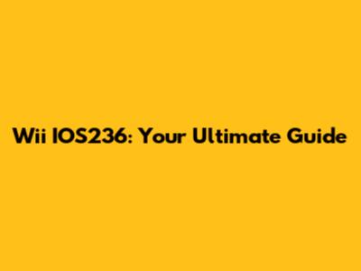 Wii IOS236: Your Ultimate Guide