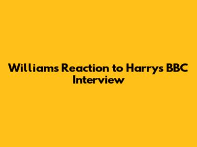 William's Reaction to Harry's BBC Interview