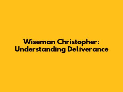 Wiseman Christopher: Understanding Deliverance