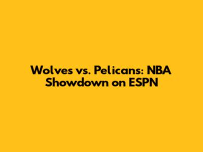 Wolves vs. Pelicans: NBA Showdown on ESPN