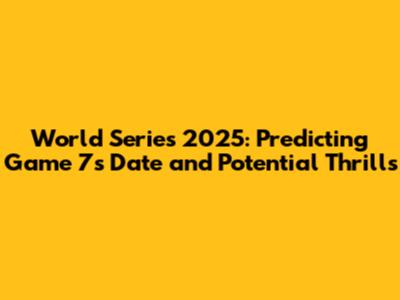 World Series 2025: Predicting Game 7's Date and Potential Thrills