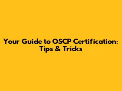 Your Guide to OSCP Certification: Tips & Tricks