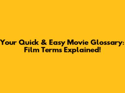 Your Quick & Easy Movie Glossary: Film Terms Explained!