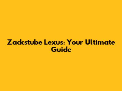 Zackstube Lexus: Your Ultimate Guide