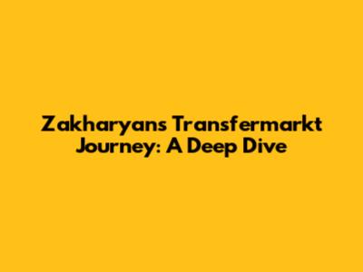 Zakharyan's Transfermarkt Journey: A Deep Dive